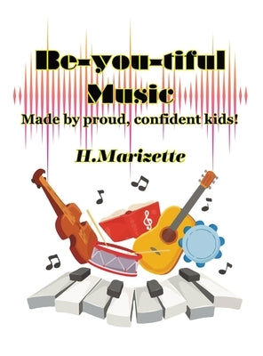 Be-you-tiful Music: Made by proud, confident kids! by Marizette, Howard