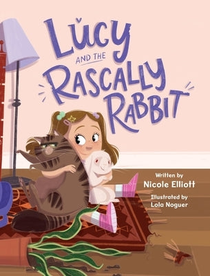 Lucy and the Rascally Rabbit by Elliott, Nicole