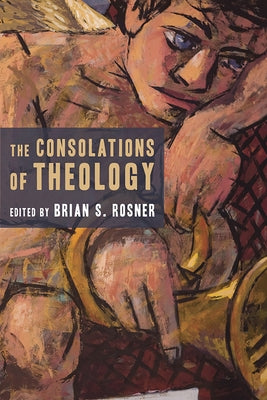 The Consolations of Theology by Rosner, Brian S.