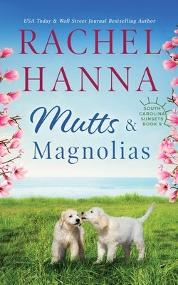 Mutts & Magnolias by Hanna, Rachel