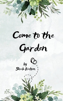 Come to the Garden by Nielsen, Sheila