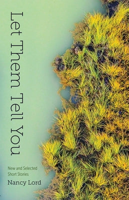 Let Them Tell You: New and Selected Short Stories by Lord, Nancy