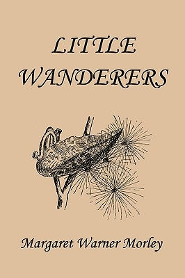 Little Wanderers, Illustrated Edition (Yesterday's Classics) by Morley, Margaret W.
