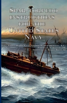 Spar-torpedo instructions for the United States Navy by United States Naval Torpedo Station (