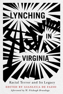 Lynching in Virginia: Racial Terror and Its Legacy by de Fazio, Gianluca