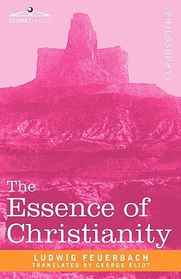 The Essence of Christianity by Feuerbach, Ludwig