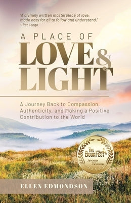 A Place of Love & Light: A Journey Back to Compassion, Authenticity, and Making a Positive Contribution to the World by Edmondson, Ellen