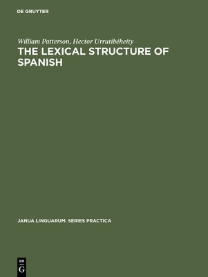 The Lexical Structure of Spanish by Patterson, William