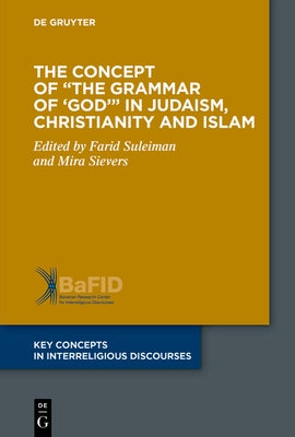 The Concept of the Grammar of 'God' in Judaism, Christianity and Islam by Suleiman, Farid