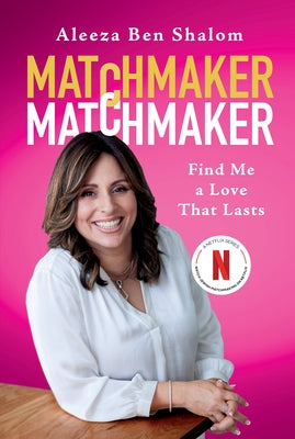 Matchmaker Matchmaker: Find Me a Love That Lasts by Ben Shalom, Aleeza