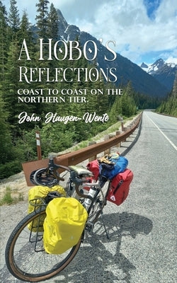 A Hobo's Reflections: Coast to Coast on the Northern Tier by Haugen -Wente, John