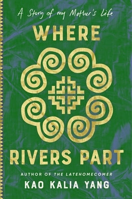 Where Rivers Part: A Story of My Mother's Life by Yang, Kao Kalia