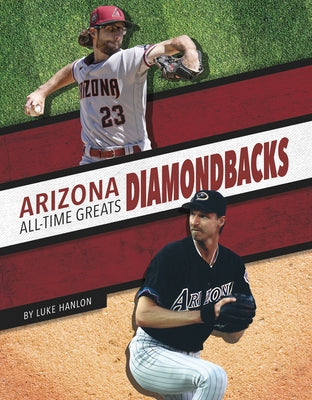 Arizona Diamondbacks All-Time Greats by Hanlon, Luke