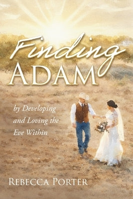 Finding Adam: By Discovering and Loving the Eve Within by Porter, Rebecca