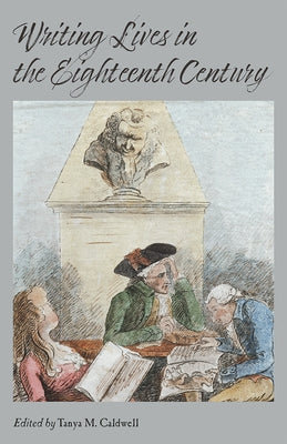 Writing Lives in the Eighteenth Century by Caldwell, Tanya M.