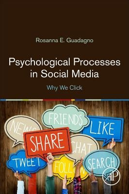 Psychological Processes in Social Media: Why We Click by Guadagno, Rosanna E.