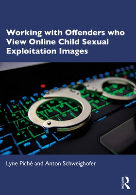 Working with Offenders Who View Online Child Sexual Exploitation Images by Pich&#233;, Lyne