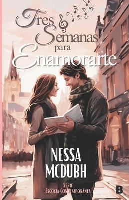 Tres semanas para enamorarte: Una comedia romántica de San Valentín en Escocia by McDubh, Nessa