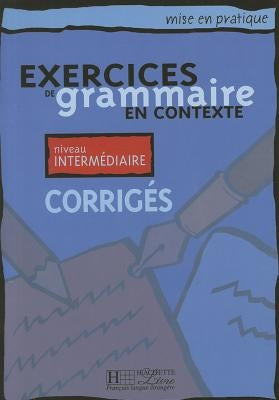 Mise En Pratique Grammaire - Intermediaire Corriges by Akyuz, Anne