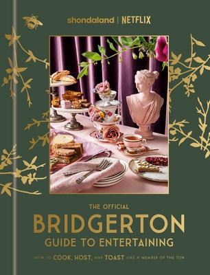 The Official Bridgerton Guide to Entertaining: How to Cook, Host, and Toast Like a Member of the Ton by Timberlake, Emily