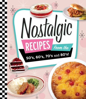 Nostalgic Recipes from the 50's, 60's, 70's and 80's! by Publications International Ltd