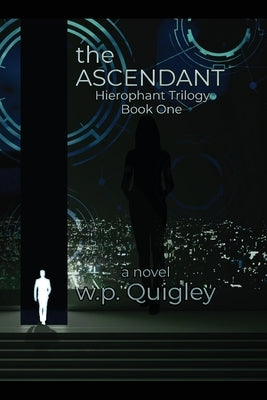 The Ascendant: Hierophant Trilogy Book One by Quigley, W. P.