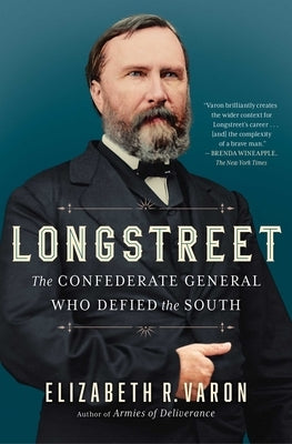Longstreet: The Confederate General Who Defied the South by Varon, Elizabeth