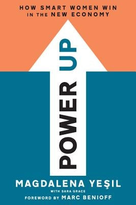 Power Up: How Smart Women Win in the New Economy by Yesil, Magdalena