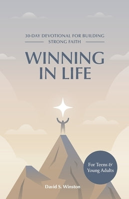 Winning in Life: 30-Day Devotional for Building Strong Faith for Teens and Young Adults by Winston, David S.