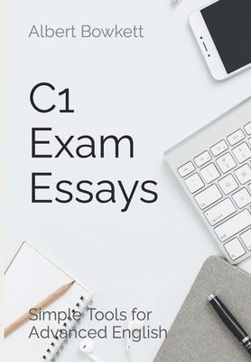 C1 Exam Essays: Simple Tools for Advanced English by B&#195;&#182;lcskei, Erzs&#195;&#169;bet