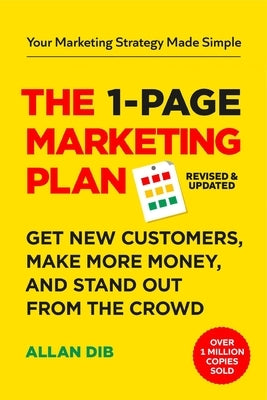 The 1-Page Marketing Plan: Get New Customers, Make More Money, and Stand Out from the Crowd by Dib, Allan