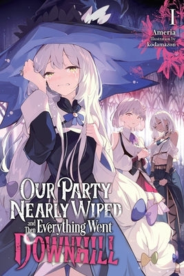 Our Party Nearly Wiped and Then Everything Went Downhill, Vol. 1: Volume 1 by Ameria