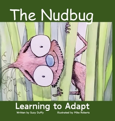 The Nudbug: Learn to adapt - A feel-good fairy tale - celebrating friendship, self acceptance and adaptation. Featuring North Caro by Duffy, Suzy