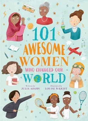 101 Awesome Women Who Changed Our World by Adams