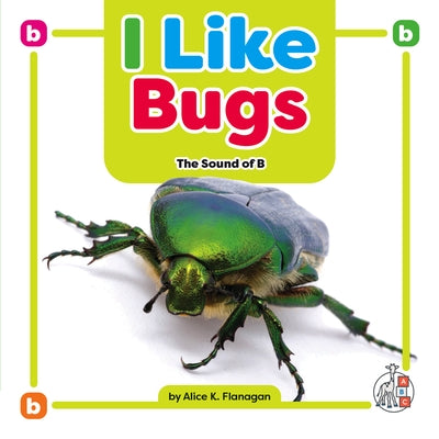 I Like Bugs: The Sound of B by Flanagan, Alice K.