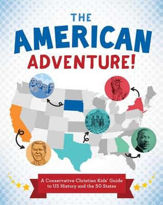 The American Adventure!: A Conservative Christian Kids' Guide to Us History and the 50 States by Sumner, Tracy M.