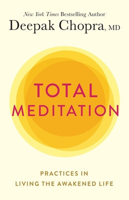 Total Meditation: Practices in Living the Awakened Life by Chopra, Deepak