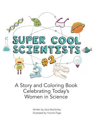 Super Cool Scientists #2: A Story and Coloring Book Celebrating Today's Women in Science by Page, Yvonne