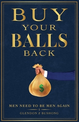 Buy Your Balls Back by Bushong, Glendon