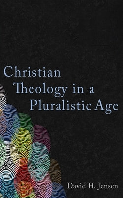 Christian Theology in a Pluralistic Age by Jensen, David H.