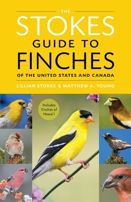 The Stokes Guide to Finches of the United States and Canada by Stokes, Lillian Q.