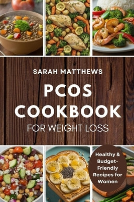 PCOS Cookbook for Weight Loss: Healthy & Budget-Friendly Recipes for Women by Matthews, Sarah