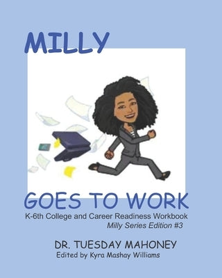 Milly Goes To Work: K-6 College and Career Readiness by Williams, Kyra