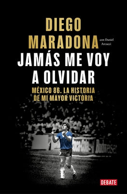 Jamás Me Voy a Olvidar / I Will Never Forget by Maradona, Diego