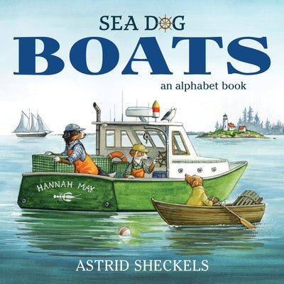 Sea Dog Boats: An Alphabet Book by Sheckels, Astrid