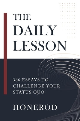 The Daily Lesson: 366 Essays to Challenge Your Status Quo by Honerod