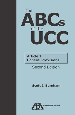 The ABCs of the Ucc Article 1: General Provisions, Second Edition by Burnham, Scott J.