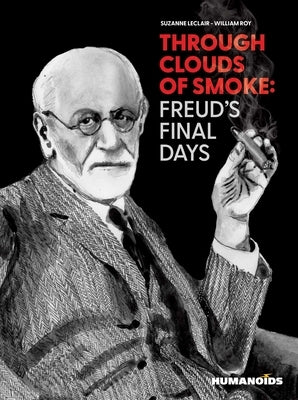 Through Clouds of Smoke: Freud's Final Days by LeClair, Suzanne