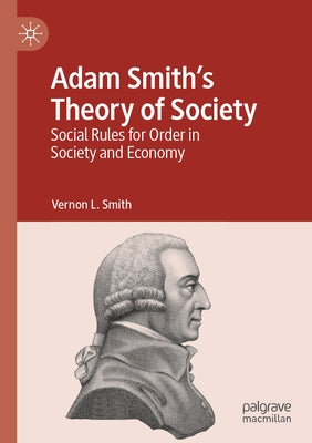 Adam Smith's Theory of Society: Social Rules for Order in Society and Economy by Smith, Vernon L.