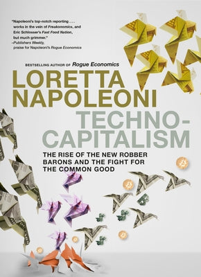 Technocapitalism: The Rise of the New Robber Barons and the Fight for the Common Good by Napoleoni, Loretta